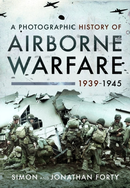 A Photographic History Of Airborne Warfare, 1939–1945