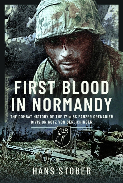 First Blood In Normandy The Combat History of The 17Th Ss Pa