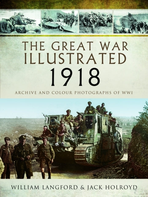 The Great War Illustrated 1918 Archive and Colour Photograph