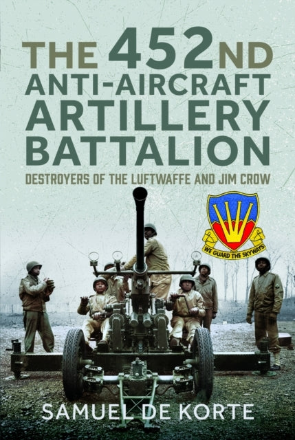 The 452Nd Anti-Aircraft Artillery Battalion Destroyers of Th