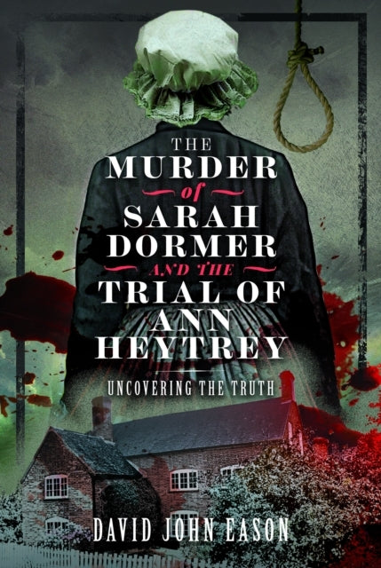 The Murder of Sarah Dormer and The Trial of Ann Heytrey Unco