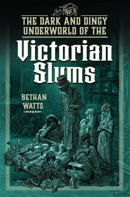 The Dark and Dingy Underworld of The Victorian Slums