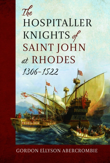 The Hospitaller Knights of Saint John At Rhodes 1306-1522