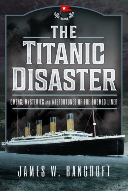 The Titanic Disaster Omens, Mysteries and Misfortunes of The