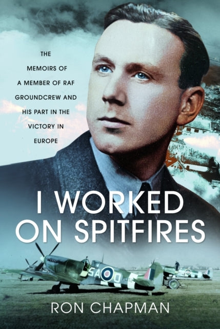 I Worked On Spitfires The Memoirs Of A Member Of Raf Groundc