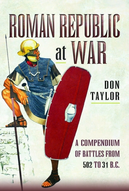 Roman Republic At War A Compendium Of Roman Battles From 502