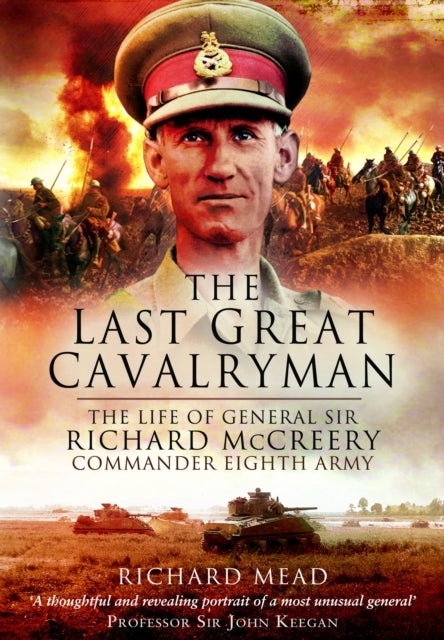 The Last Great Cavalryman The Life of General Sir Richard Mc