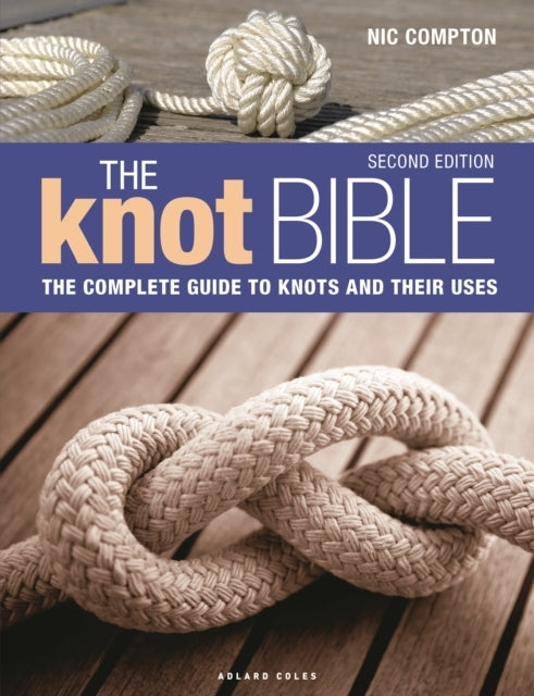 The Knot Bible 2Nd Edition The Complete Guide To Knots and T