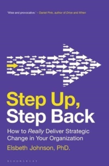 Step Up, Step Back How To Really Deliver Strategic Change In