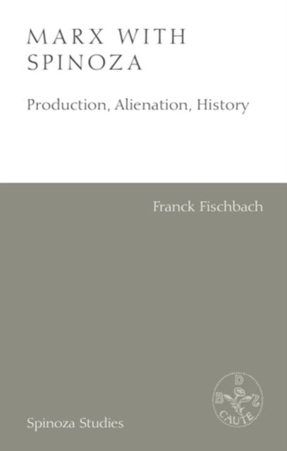 Marx With Spinoza Production, Alienation, History