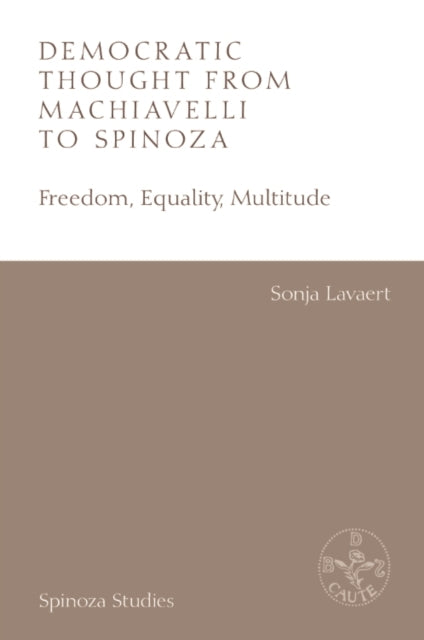 Democratic Thought From Machiavelli To Spinoza Freedom, Equa