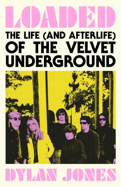 Loaded The Life (and Afterlife) of The Velvet Underground