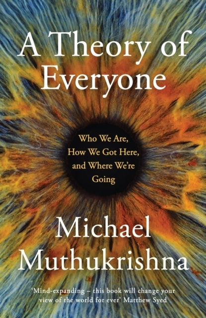 A Theory of Everyone Who We Are, How We Got Here, and Where