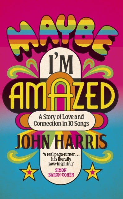 Maybe I'M Amazed A Story of Love and Connection In Ten Songs