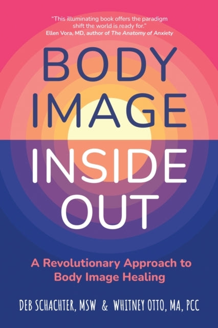 Body Image Inside Out A Revolutionary Approach To Body Image