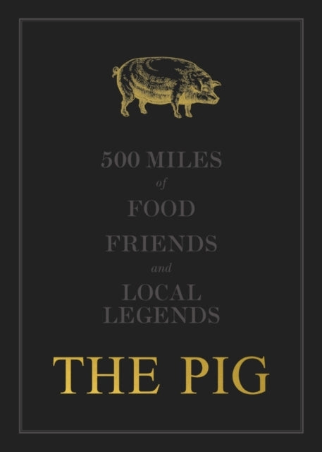 The the Pig: 500 Miles of Food, Friends and Local Legends