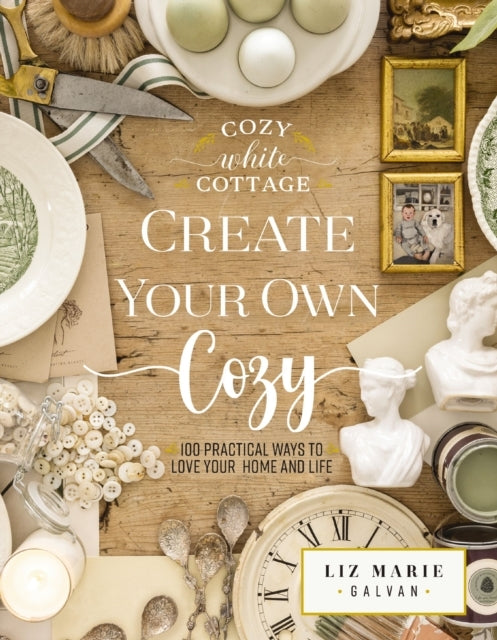 Create Your Own Cozy Practical Ways to Love Your Home an