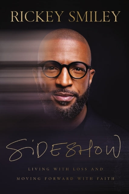 Sideshow Living With Loss and Moving Forward With Faith