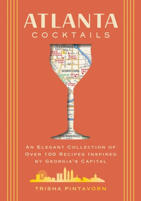 Atlanta Cocktails An Elegant Collection Of Over 100 Recipes