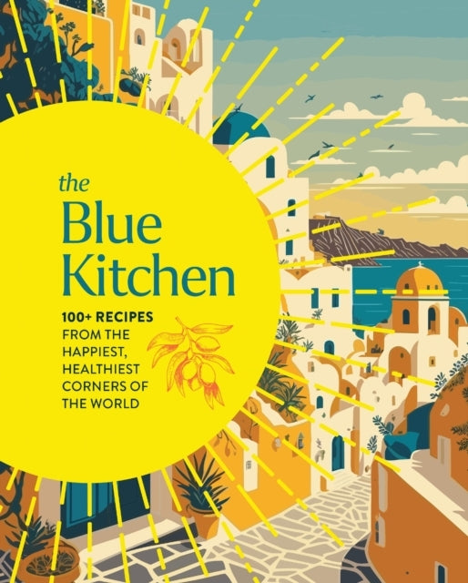 The Blue Kitchen 100+ Recipes From The Happiest, Healthiest