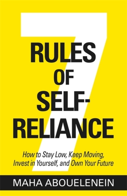 7 Rules of Self-Reliance How To Stay Low, Keep Moving, Inves