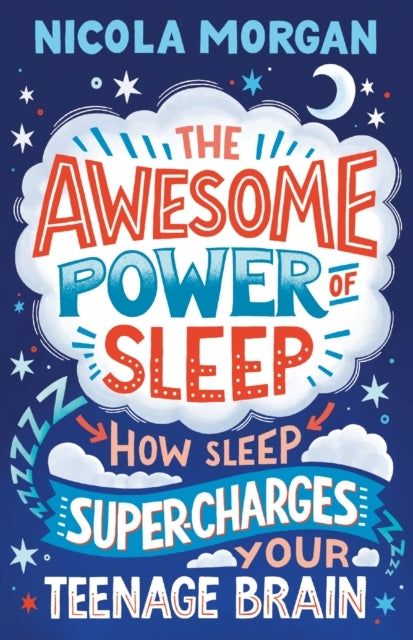 The Awesome Power of Sleep How Sleep Super-Charges Your Teen
