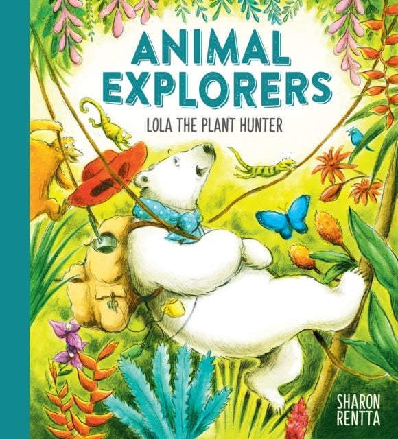 Animal Explorers: Lola the Plant Hunter Pb