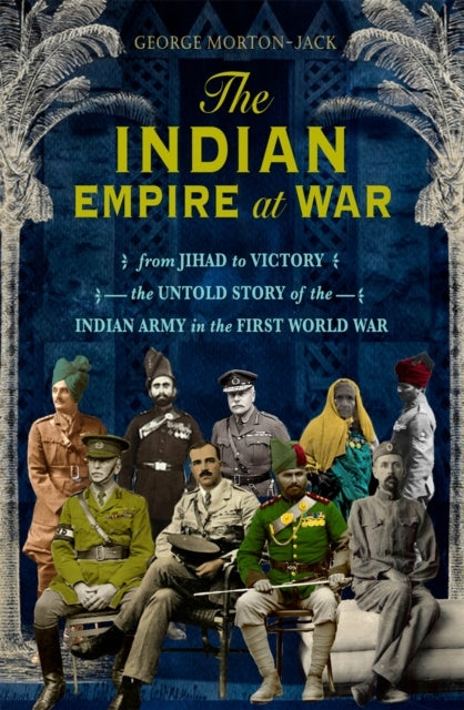 The Indian Empire At War From Jihad To Victory, The Untold S