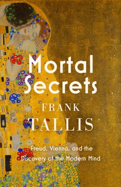 Mortal Secrets Freud, Vienna and The Discovery of The Modern