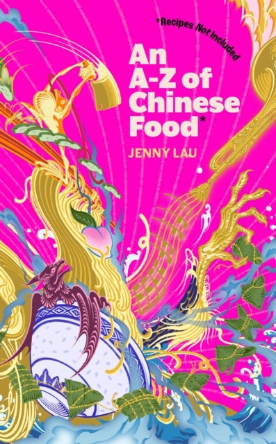 An A-Z of Chinese Food Recipes Not Included A Delectable Col