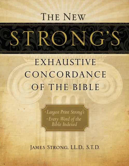 The New Strong's Exhaustive Concordance of the Bible Every W