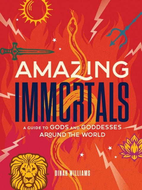 Amazing Immortals A Guide To Gods and Goddesses Around The W