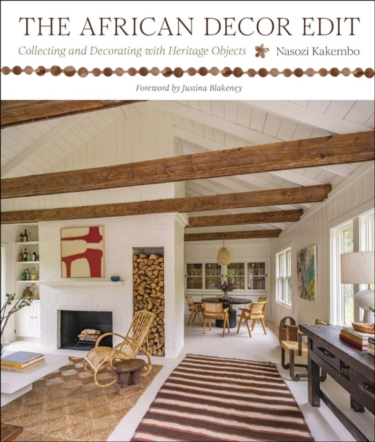 The African Decor Edit Collecting and Decorating With Herita