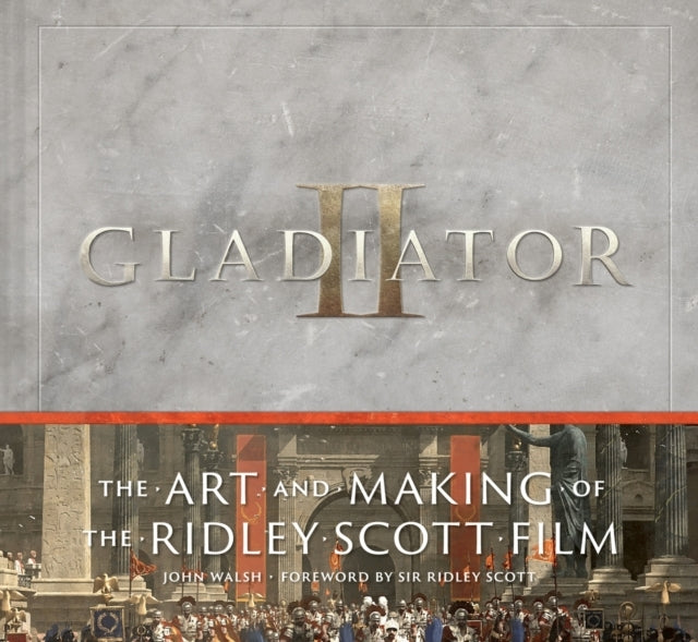 Gladiator Ii the Art and Making of the Ridley Scott Film