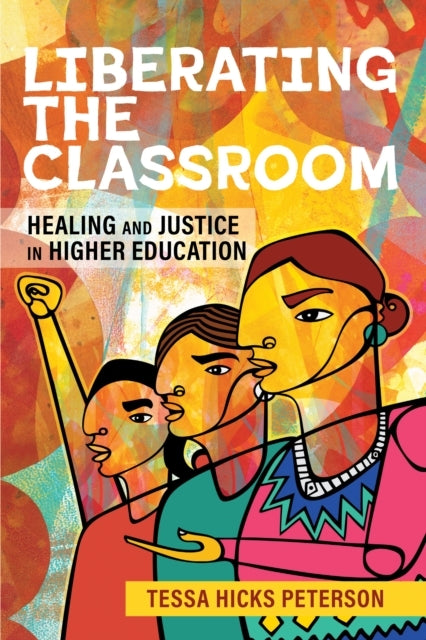 Liberating The Classroom Healing and Justice In Higher Educa