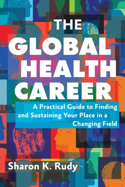 The Global Health Career A Practical Guide To Finding And Su