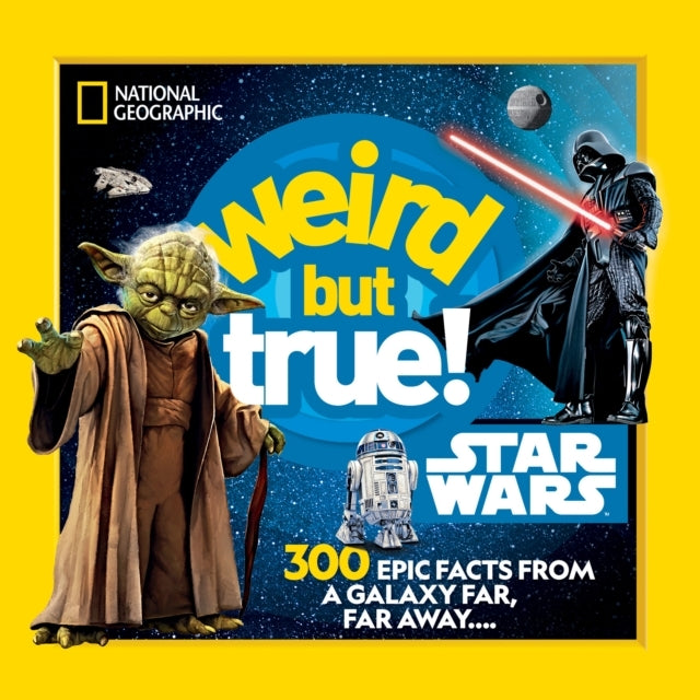Weird but True! Star Wars300 Epic Facts From a Galaxy Far F