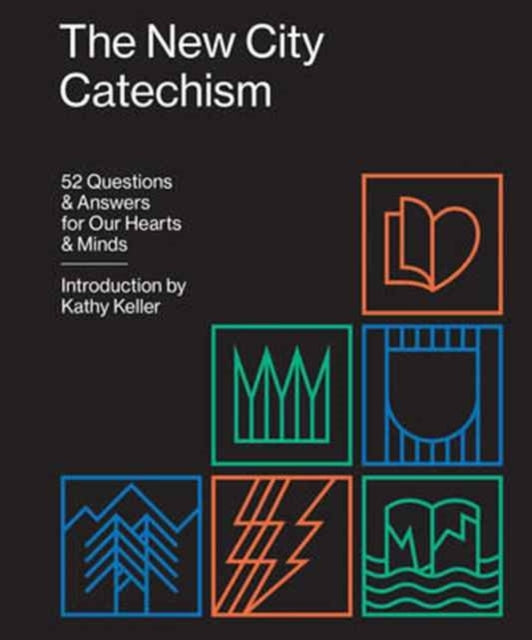 The New City Catechism 52 Questions And Answers For Our Hear