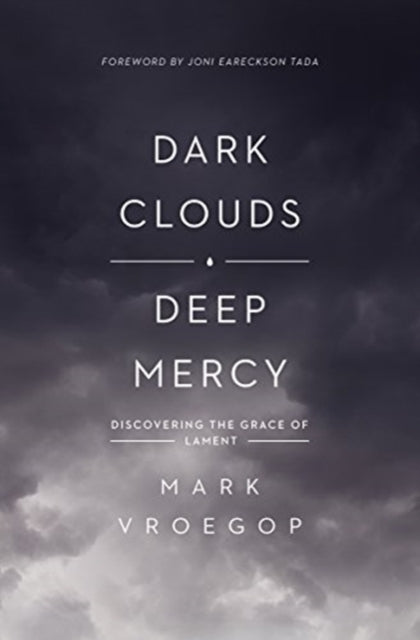 Dark Clouds, Deep Mercy Discovering The Grace Of Lament