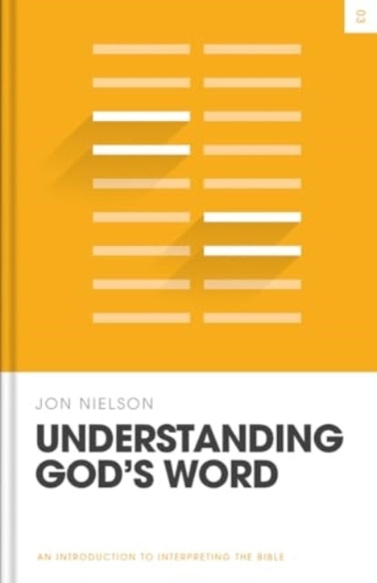 UNDERSTANDING GOD'S WORD AN INTRODUCTION TO INTERPRETING THE