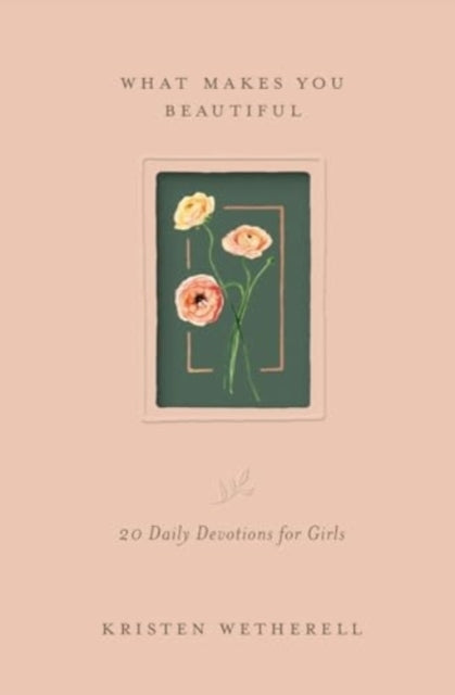 What Makes You Beautiful 20 Daily Devotions For Girls