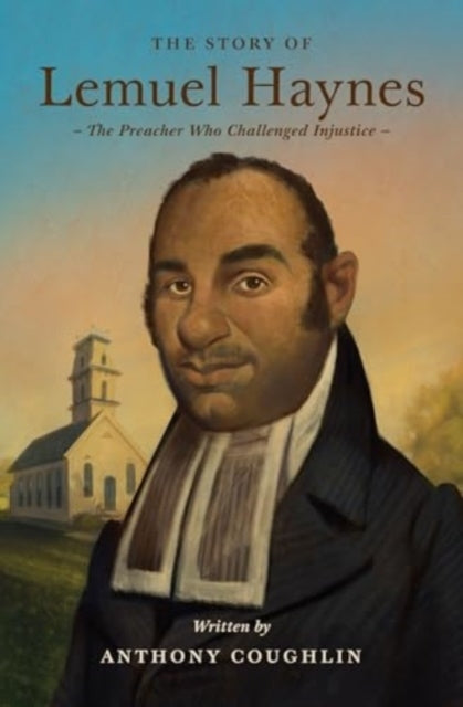 THE STORY OF LEMUEL HAYNES THE PREACHER WHO CHALLENGED INJUS