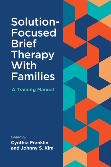 SOLUTION-FOCUSED BRIEF THERAPY WITH FAMILIES A TRAINING MANU