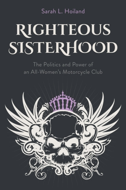 RIGHTEOUS SISTERHOOD THE POLITICS AND POWER OF AN ALL-WOMEN'