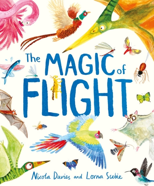 The Magic Of Flight Discover Birds, Bats, Butterflies And Mo