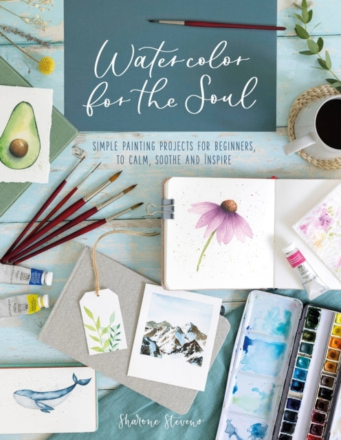 WATERCOLOR FOR THE SOUL SIMPLE PAINTING PROJECTS FOR BEGINNE