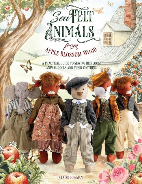 Sew Felt Animals From Apple Blossom Wood A Practical Guide T