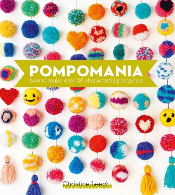 Pompomania How To Make Over 20 Characterful Pompoms