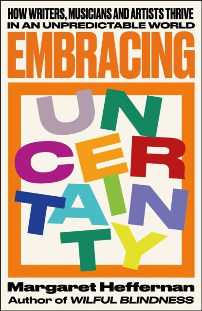 Embracing Uncertaintyhow Writers Musicians and Artists Thri