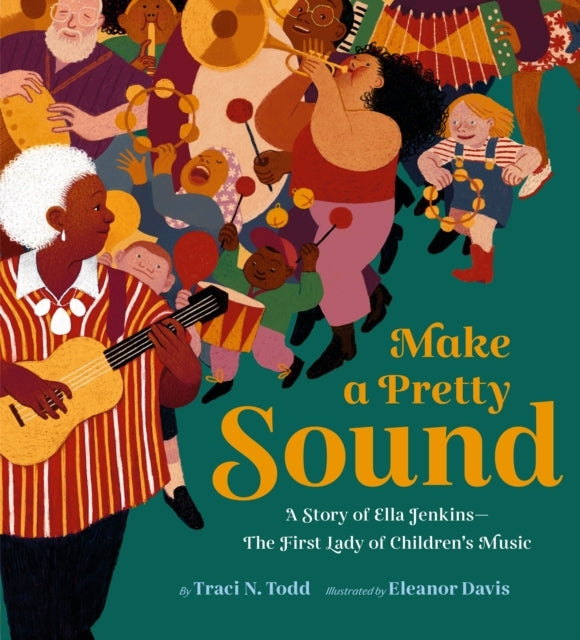 MAKE A PRETTY SOUND A STORY OF ELLA JENKINS—THE FIRST LADY O